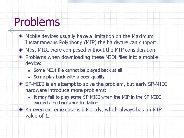 Problems Mobile devices usually have a limitation on the Maximum Instantaneous Polyphony (MIP) the