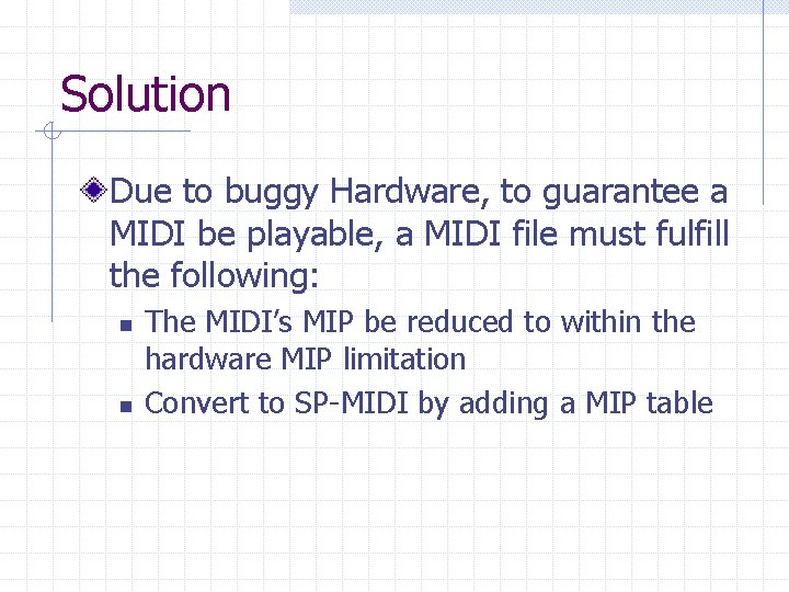 Solution Due to buggy Hardware, to guarantee a MIDI be playable, a MIDI file