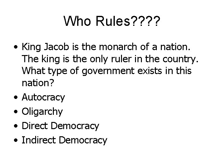 Who Rules? ? • King Jacob is the monarch of a nation. The king