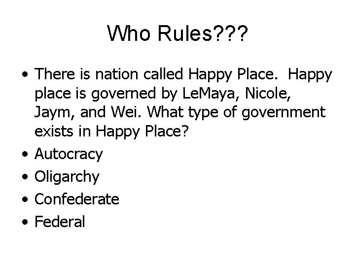 Who Rules? ? ? • There is nation called Happy Place. Happy place is