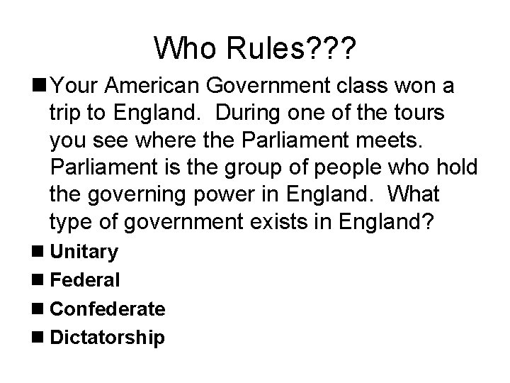 Who Rules? ? ? n Your American Government class won a trip to England.