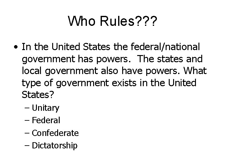 Who Rules? ? ? • In the United States the federal/national government has powers.