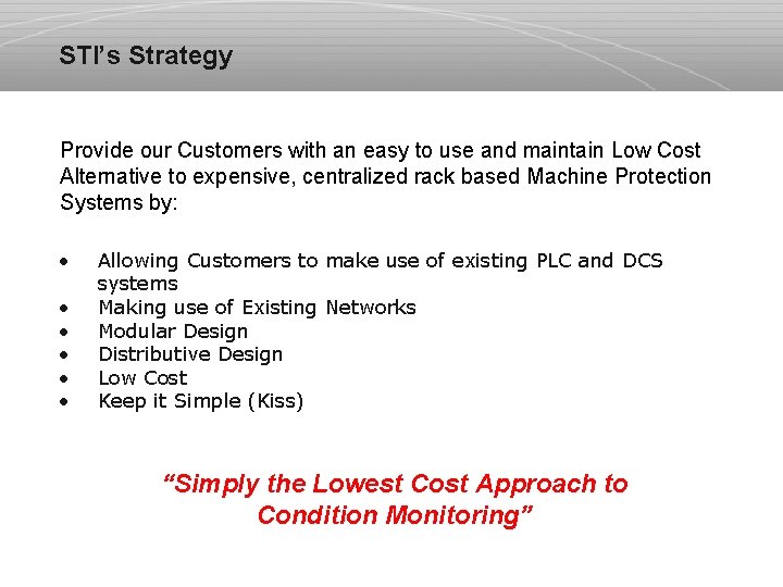 STI’s Strategy Provide our Customers with an easy to use and maintain Low Cost