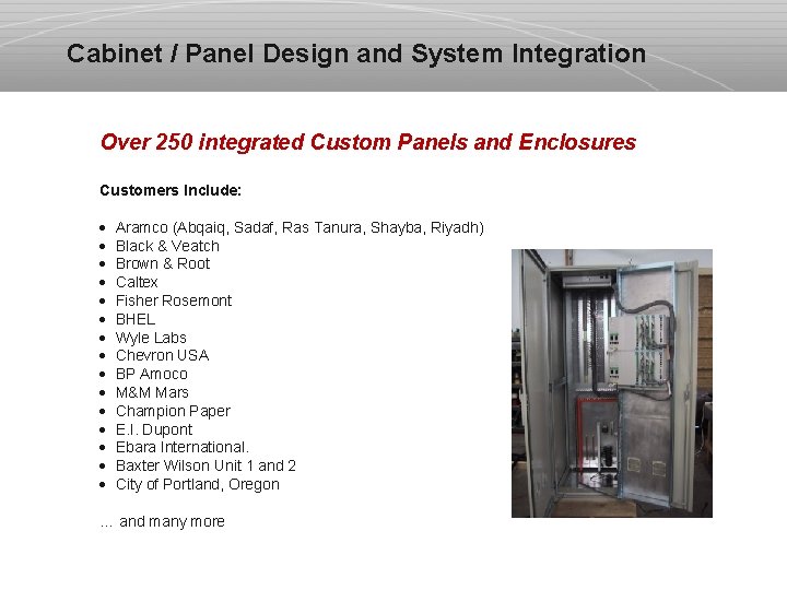 Cabinet / Panel Design and System Integration Over 250 integrated Custom Panels and Enclosures