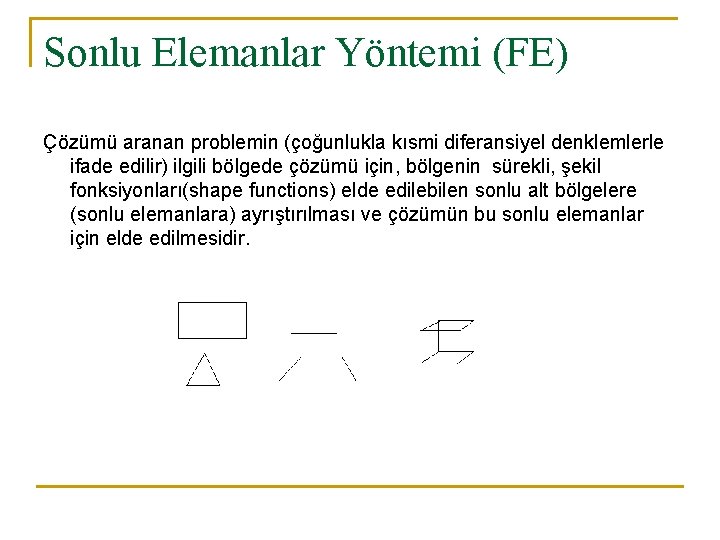 Sonlu Elemanlar Yöntemi (FE) Çözümü aranan problemin (çoğunlukla kısmi diferansiyel denklemlerle ifade edilir) ilgili