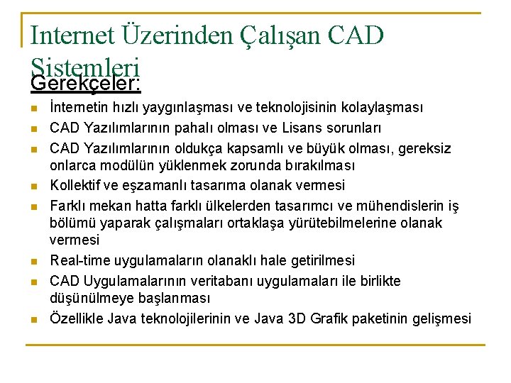 Internet Üzerinden Çalışan CAD Sistemleri Gerekçeler: n n n n İnternetin hızlı yaygınlaşması ve