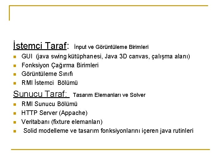 İstemci Taraf: n n GUI (java swing kütüphanesi, Java 3 D canvas, çalışma alanı)