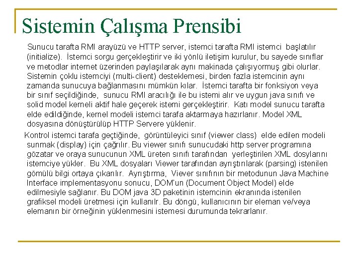 Sistemin Çalışma Prensibi Sunucu tarafta RMI arayüzü ve HTTP server, istemci tarafta RMI istemci