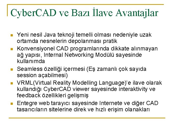 Cyber. CAD ve Bazı İlave Avantajlar n n n Yeni nesil Java teknoji temelli