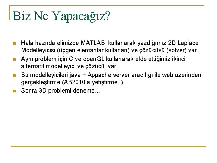 Biz Ne Yapacağız? n n Hala hazırda elimizde MATLAB kullanarak yazdığımız 2 D Laplace