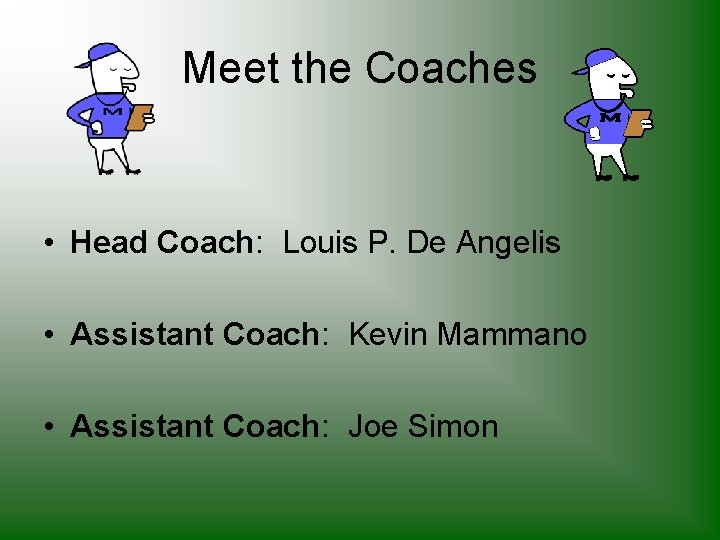 Meet the Coaches • Head Coach: Louis P. De Angelis • Assistant Coach: Kevin