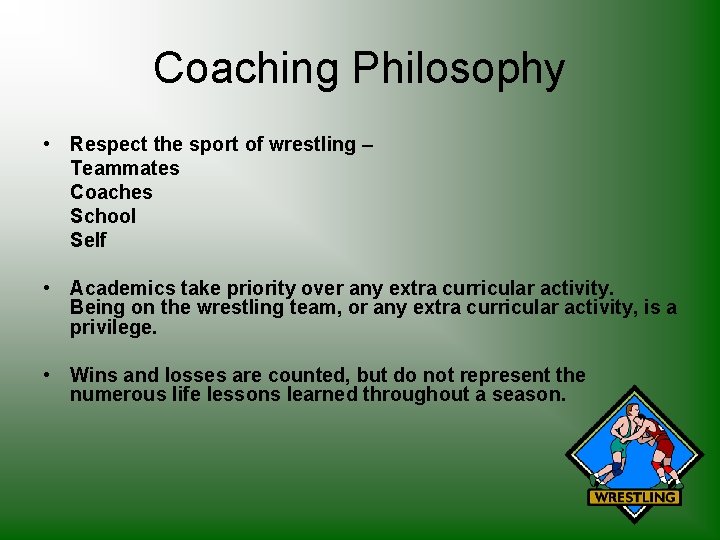 Coaching Philosophy • Respect the sport of wrestling – Teammates Coaches School Self •