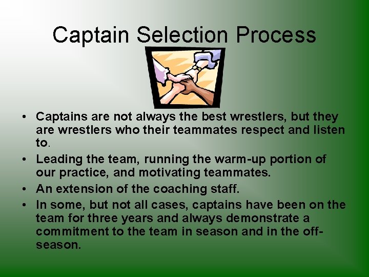 Captain Selection Process • Captains are not always the best wrestlers, but they are