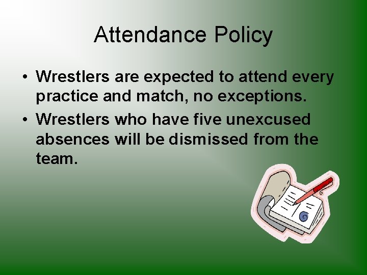 Attendance Policy • Wrestlers are expected to attend every practice and match, no exceptions.