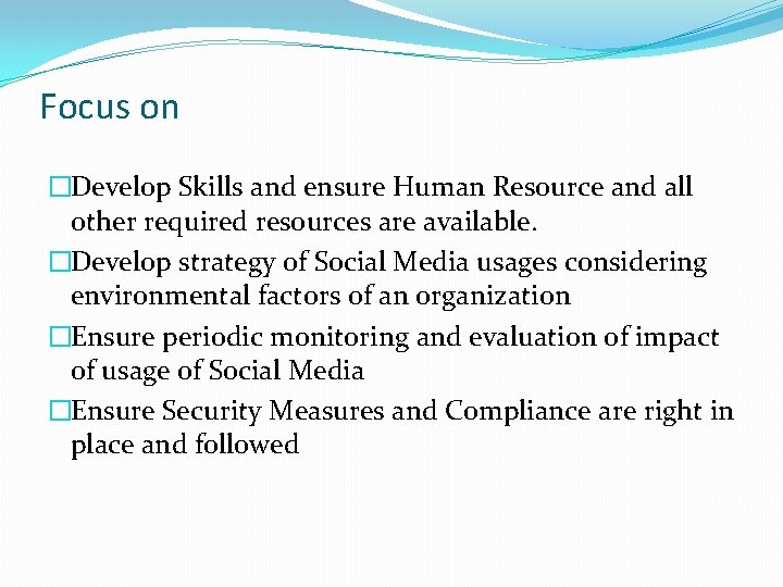 Focus on �Develop Skills and ensure Human Resource and all other required resources are