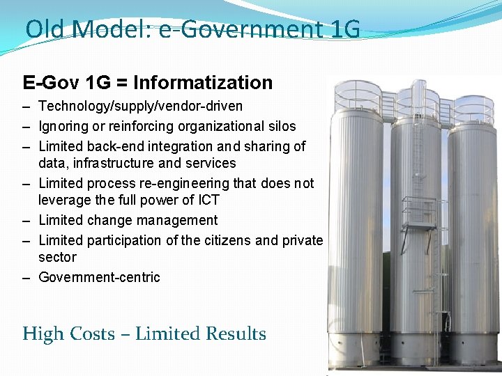 Old Model: e-Government 1 G E-Gov 1 G = Informatization – Technology/supply/vendor-driven – Ignoring