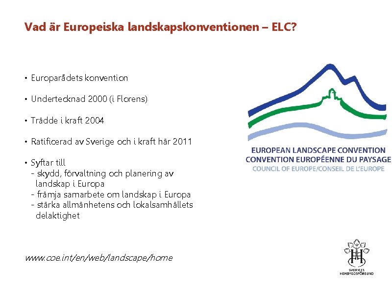 Vad är Europeiska landskapskonventionen – ELC? • Europarådets konvention • Undertecknad 2000 (i Florens)