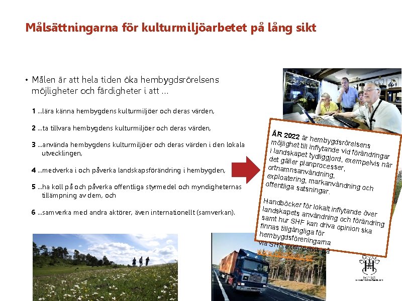 Målsättningarna för kulturmiljöarbetet på lång sikt • Målen är att hela tiden öka hembygdsrörelsens