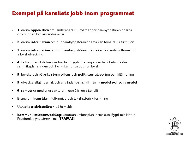 Exempel på kansliets jobb inom programmet • 1 ordna öppen data om landskapets miljövärden