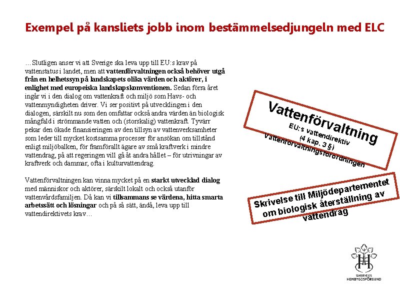 Exempel på kansliets jobb inom bestämmelsedjungeln med ELC …Slutligen anser vi att Sverige ska
