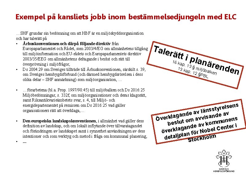 Exempel på kansliets jobb inom bestämmelsedjungeln med ELC …SHF grundar sin bedömning om att