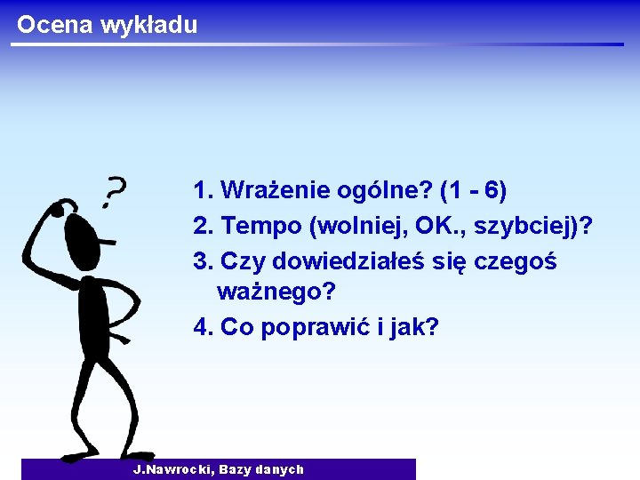 Ocena wykładu 1. Wrażenie ogólne? (1 - 6) 2. Tempo (wolniej, OK. , szybciej)?