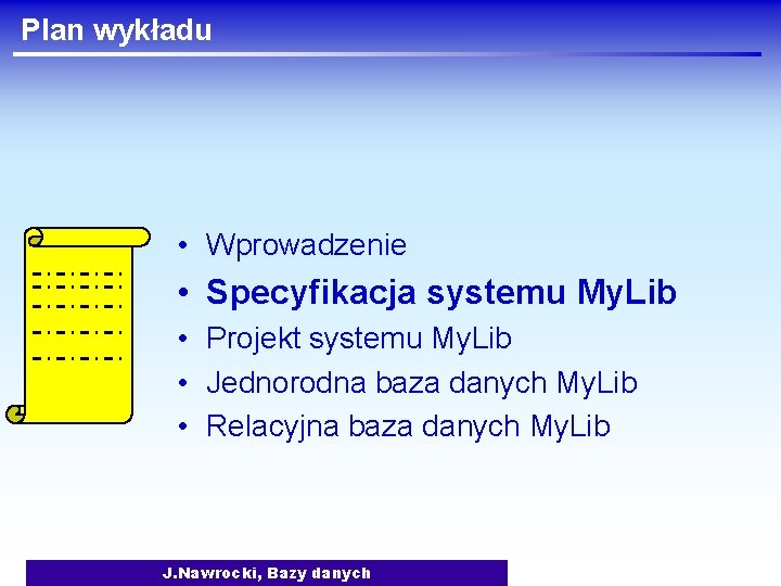Plan wykładu • Wprowadzenie • Specyfikacja systemu My. Lib • Projekt systemu My. Lib
