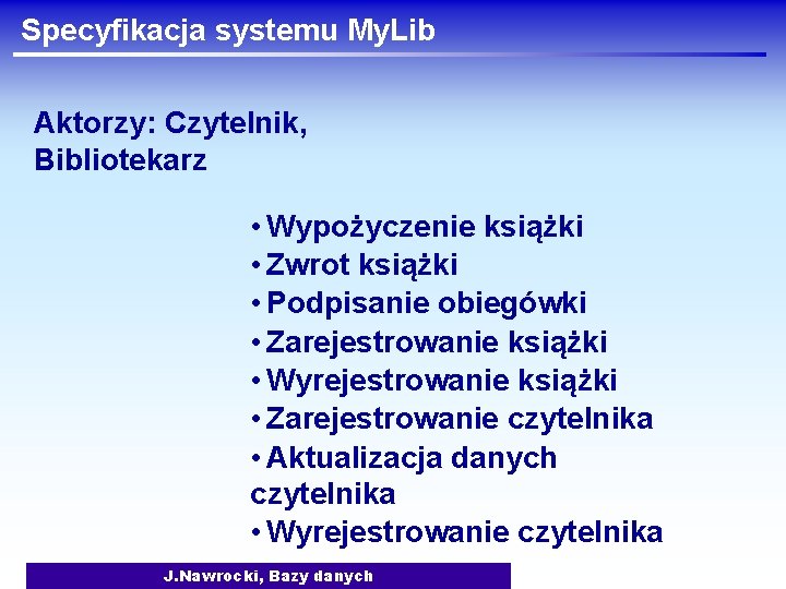 Specyfikacja systemu My. Lib Aktorzy: Czytelnik, Bibliotekarz • Wypożyczenie książki • Zwrot książki •