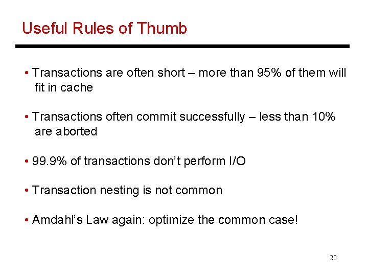 Useful Rules of Thumb • Transactions are often short – more than 95% of