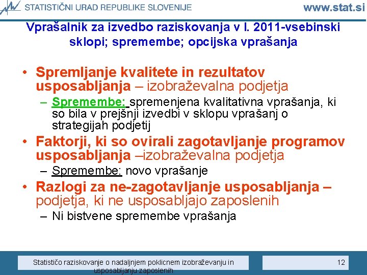 Vprašalnik za izvedbo raziskovanja v l. 2011 -vsebinski sklopi; spremembe; opcijska vprašanja • Spremljanje