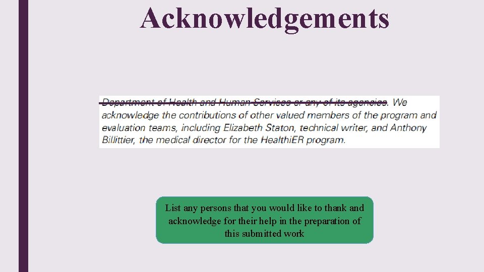 Acknowledgements List any persons that you would like to thank and acknowledge for their