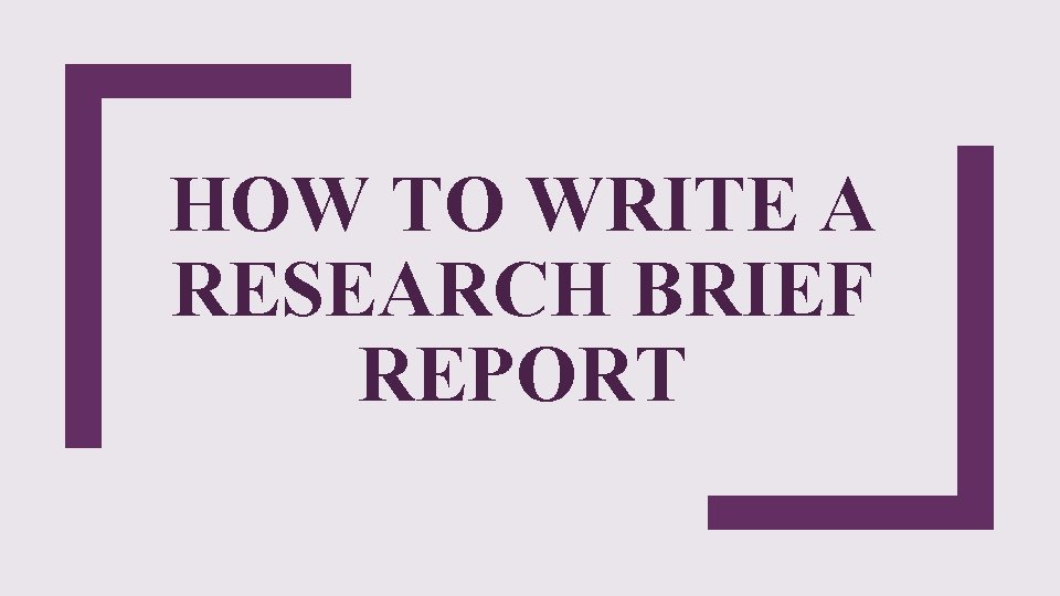 HOW TO WRITE A RESEARCH BRIEF REPORT 