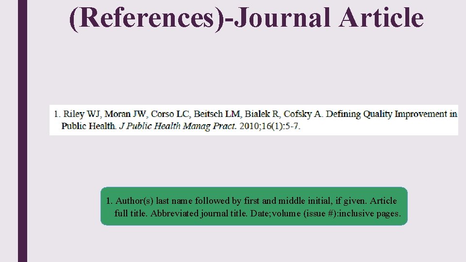 (References)-Journal Article 1. Author(s) last name followed by first and middle initial, if given.