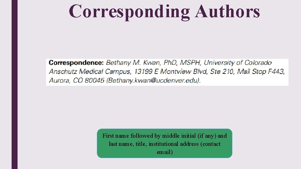 Corresponding Authors First name followed by middle initial (if any) and last name, title,