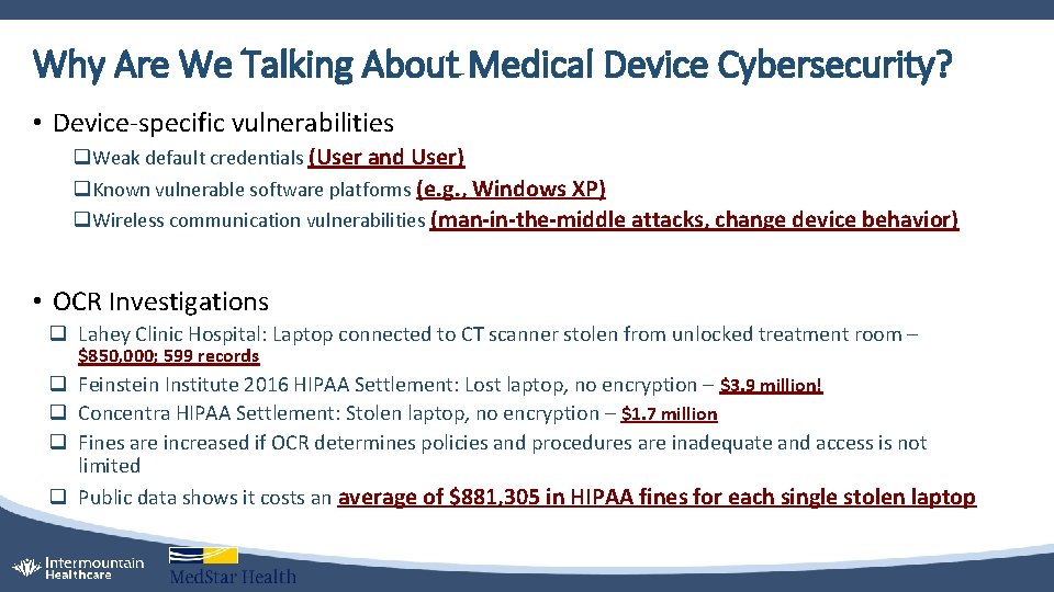 Why Are We Talking About Medical Device Cybersecurity? • Device-specific vulnerabilities q Weak default