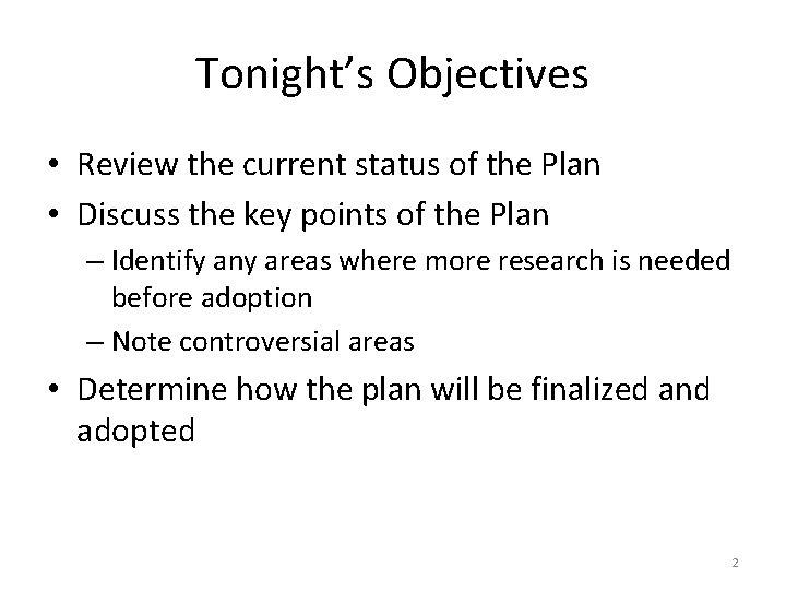 Tonight’s Objectives • Review the current status of the Plan • Discuss the key