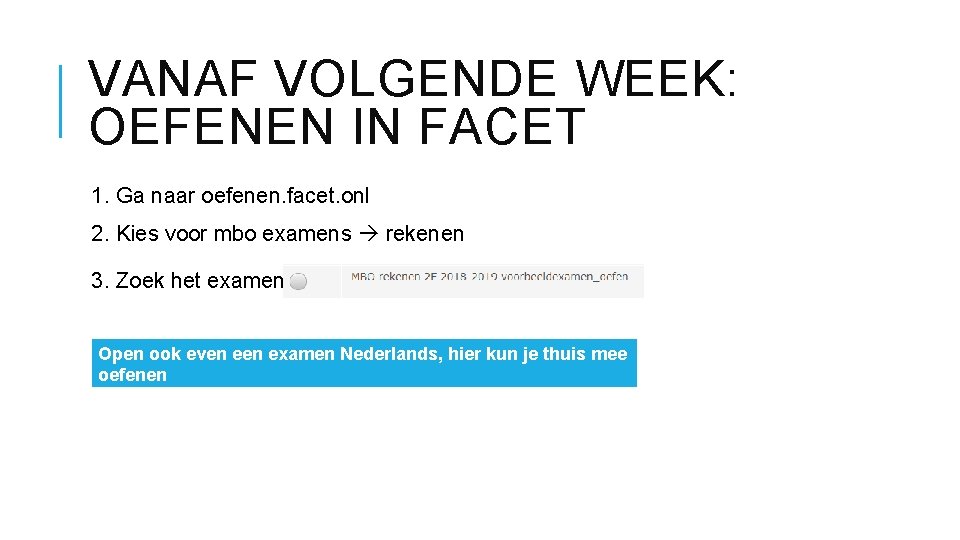 VANAF VOLGENDE WEEK: OEFENEN IN FACET 1. Ga naar oefenen. facet. onl 2. Kies