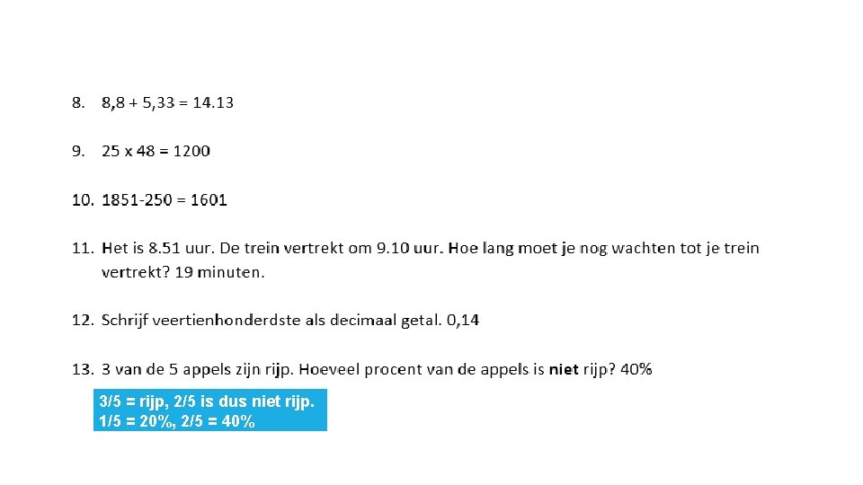 3/5 = rijp, 2/5 is dus niet rijp. 1/5 = 20%, 2/5 = 40%