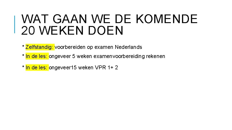 WAT GAAN WE DE KOMENDE 20 WEKEN DOEN * Zelfstandig: voorbereiden op examen Nederlands