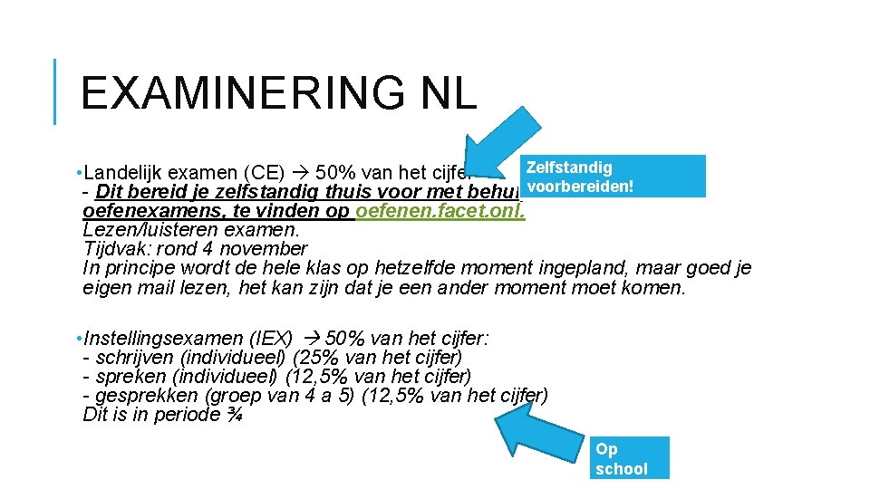 EXAMINERING NL Zelfstandig • Landelijk examen (CE) 50% van het cijfer - Dit bereid