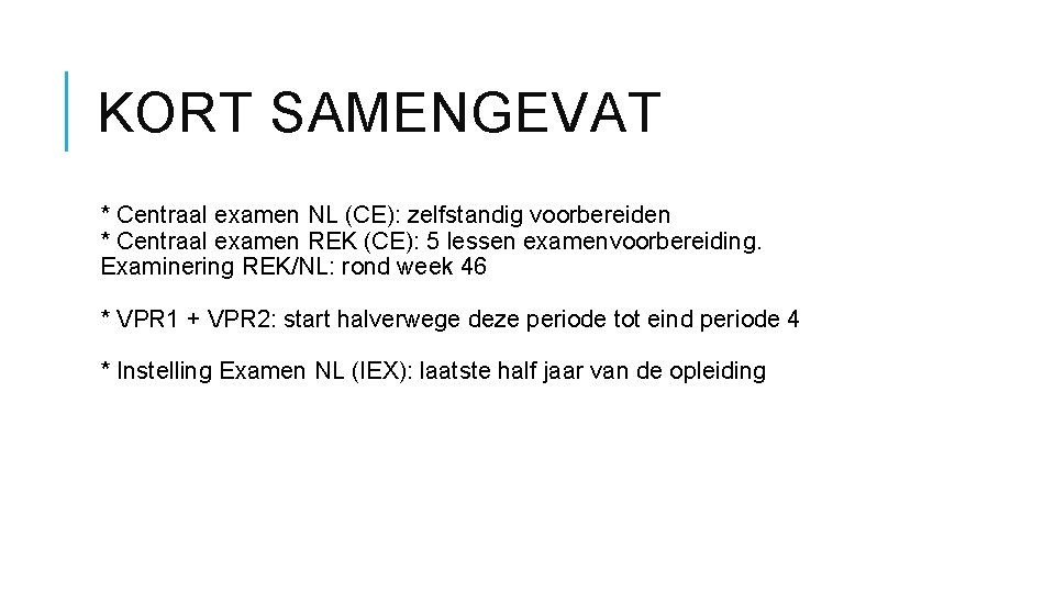 KORT SAMENGEVAT * Centraal examen NL (CE): zelfstandig voorbereiden * Centraal examen REK (CE):