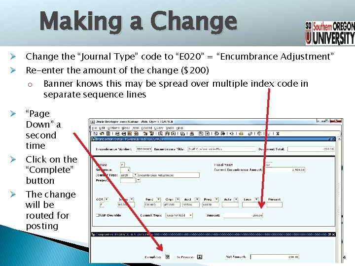 Making a Change Ø Change the “Journal Type” code to “E 020” = “Encumbrance