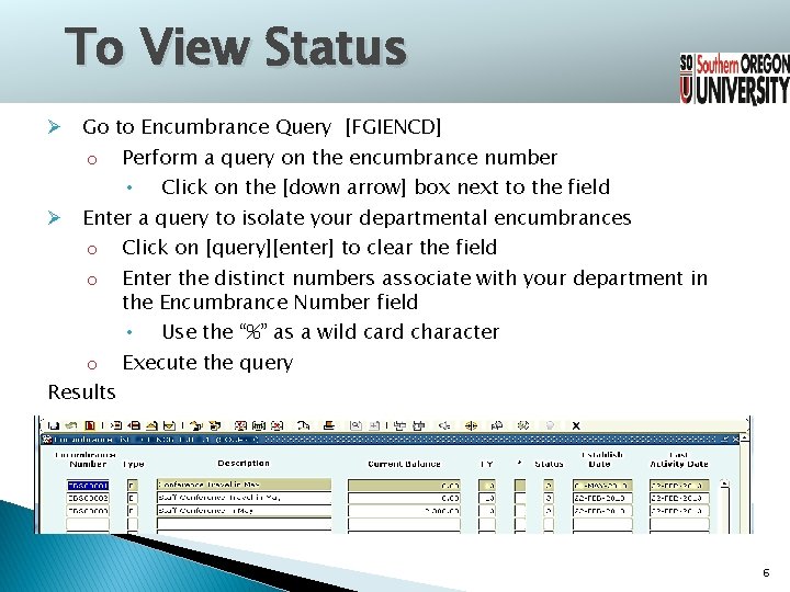 To View Status Ø Go to Encumbrance Query [FGIENCD] o Perform a query on