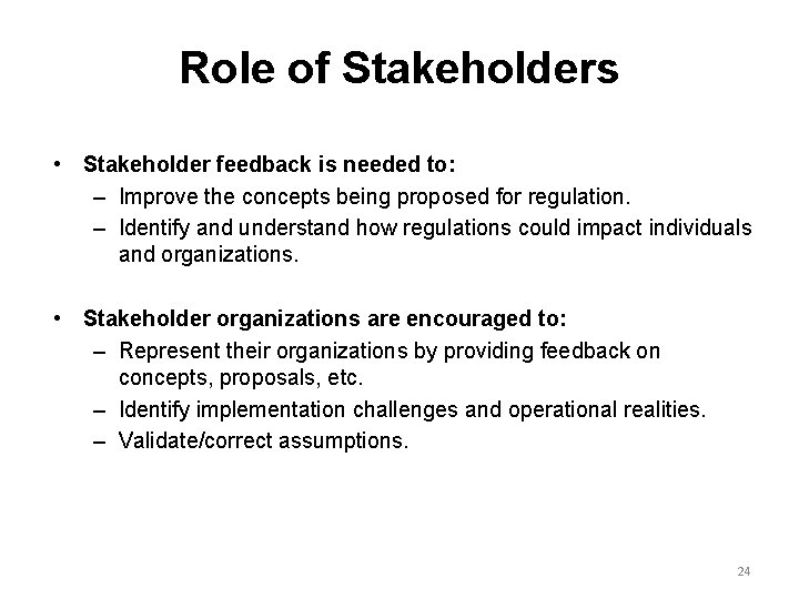 Role of Stakeholders • Stakeholder feedback is needed to: – Improve the concepts being