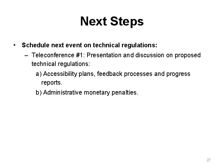 Next Steps • Schedule next event on technical regulations: – Teleconference #1: Presentation and