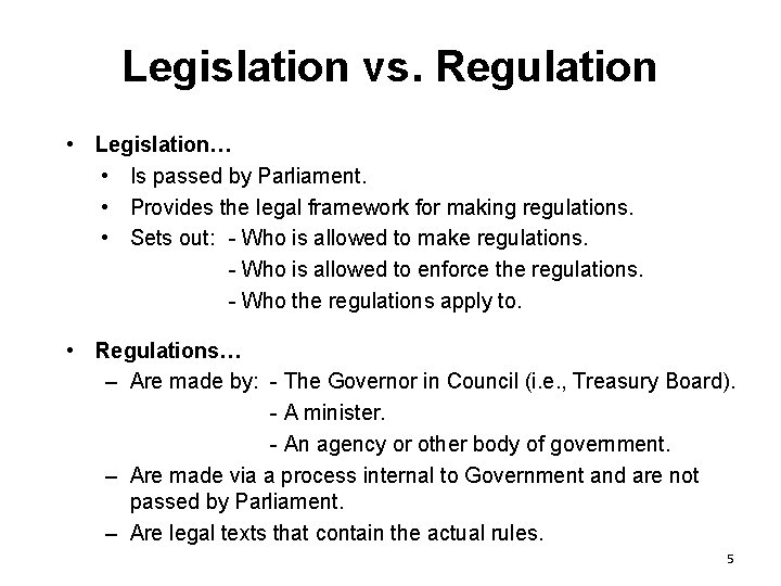 Legislation vs. Regulation • Legislation… • Is passed by Parliament. • Provides the legal