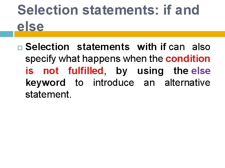 Selection statements: if and else Selection statements with if can also specify what happens