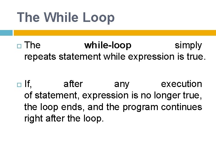 The While Loop The while-loop simply repeats statement while expression is true. If, after