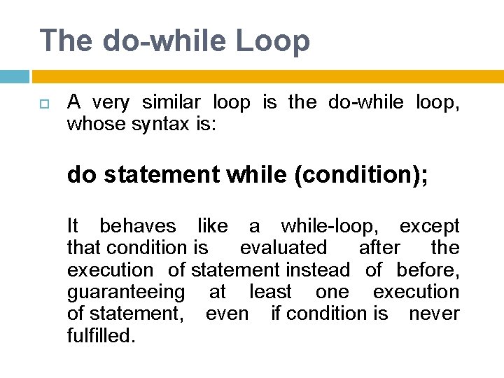 The do-while Loop A very similar loop is the do-while loop, whose syntax is: