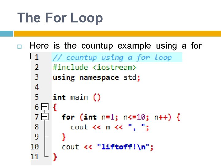 The For Loop Here is the countup example using a for loop: 